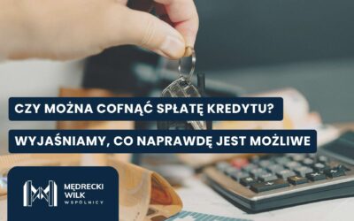 Czy można cofnąć spłatę kredytu? Wyjaśniamy, co naprawdę jest możliwe