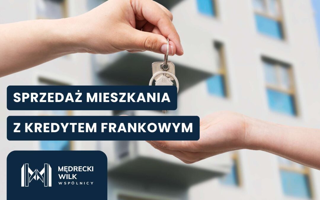 Sprzedaż mieszkania z kredytem frankowym – co musi wiedzieć właściciel?
