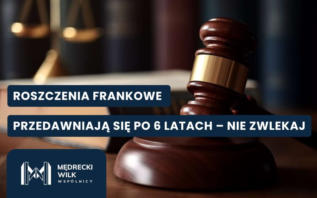 Przedawnienie roszczeń z kredytu frankowego – ile masz czasu na pozew?
