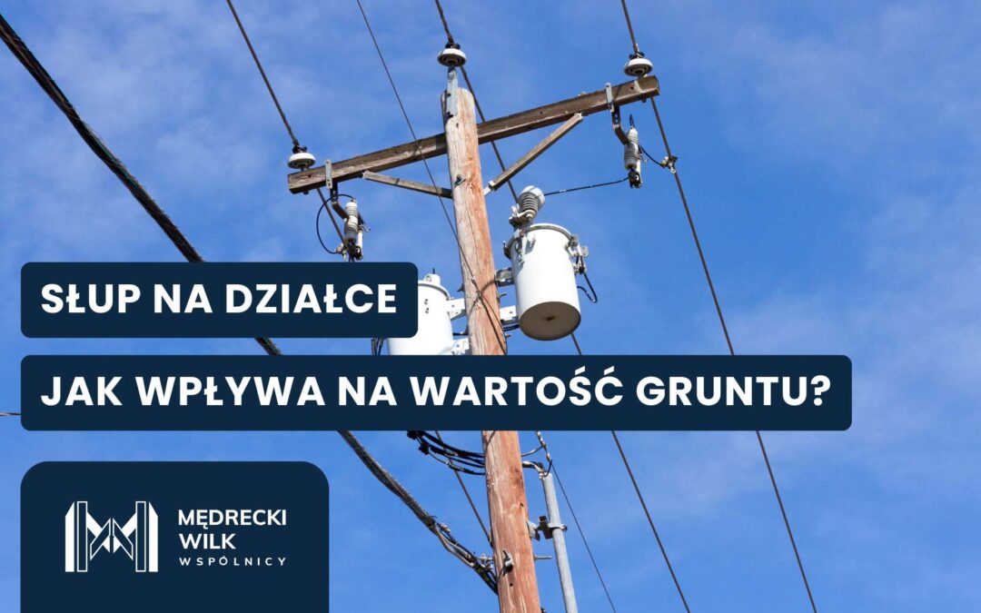 Słup na działce – jaki ma wpływ na wartość rynkową?
