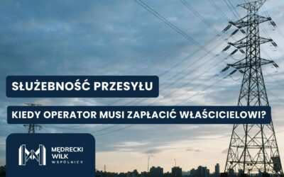 Roszczenia przesyłowe – kiedy operator musi zapłacić właścicielowi?