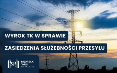 Prawnik wyjaśnia: co oznacza wyrok TK w sprawie zasiedzenia służebności przesyłu? 