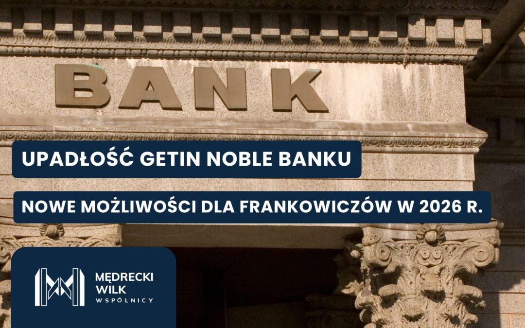 Postępowanie upadłościowe Getin Noble Banku – jakie możliwości dla frankowiczów w 2026 r.?