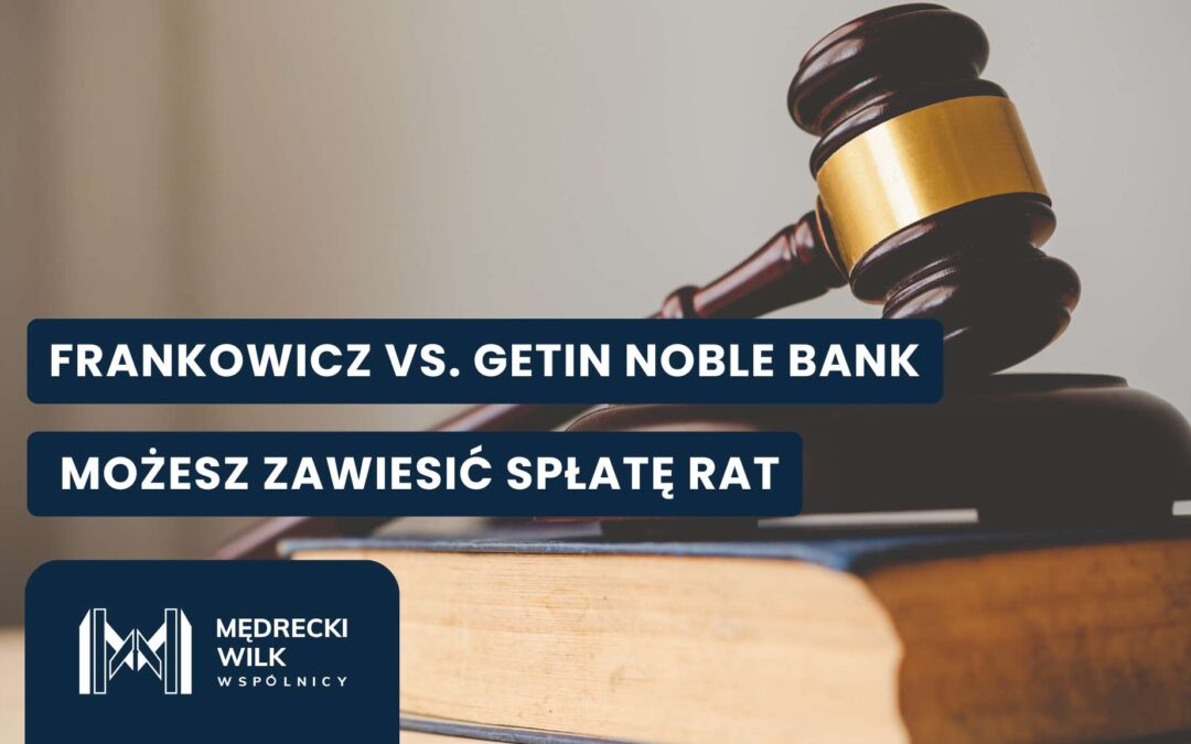 Czy frankowicz może zawiesić spłatę rat w sprawie przeciwko Getin Noble Bankowi?