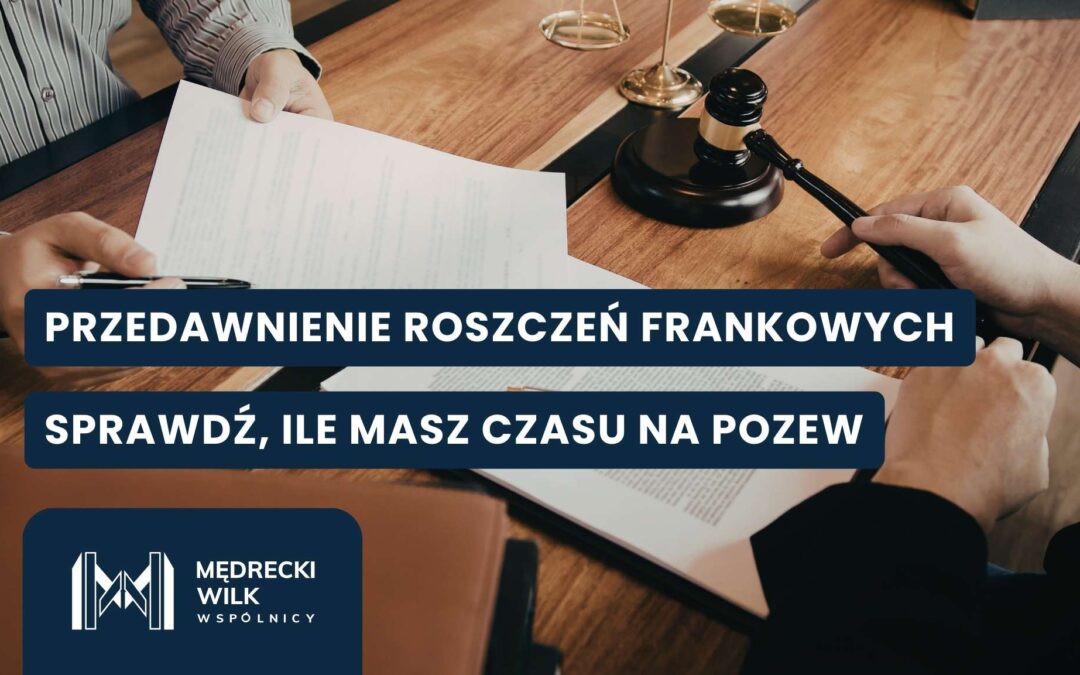 Przedawnienie roszczeń frankowych – jak nie stracić swoich praw?