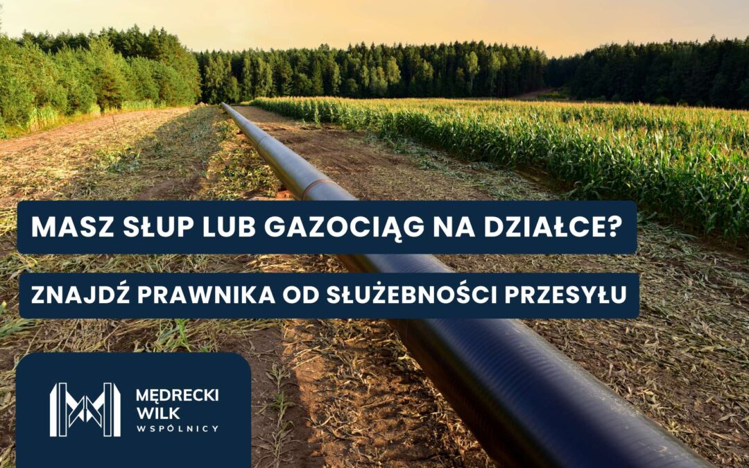 Jak znaleźć prawnika specjalizującego się w służebności przesyłu i prawie nieruchomości?
