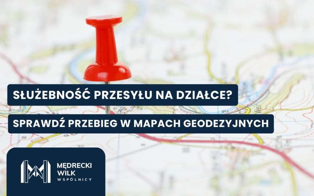 Jak sprawdzić w mapach geodezyjnych przebieg służebności przesyłu?