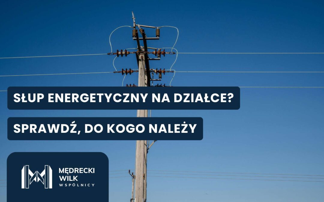Jak sprawdzić, do kogo należy słup energetyczny na działce?
