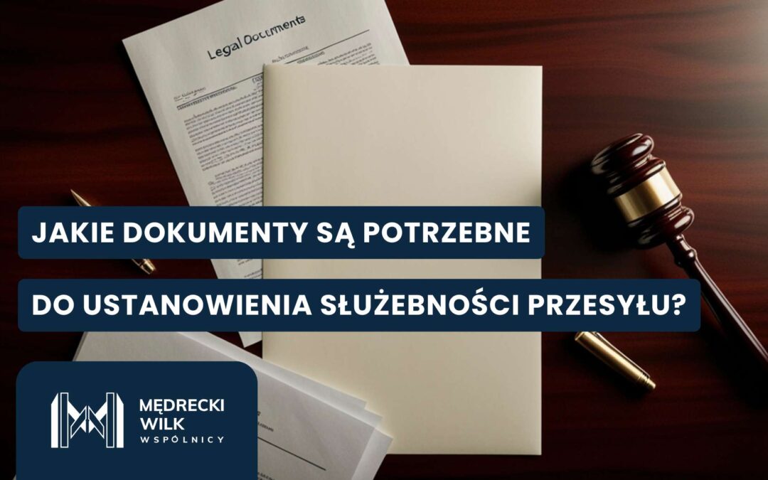 Jakie dokumenty są potrzebne do służebności przesyłu?