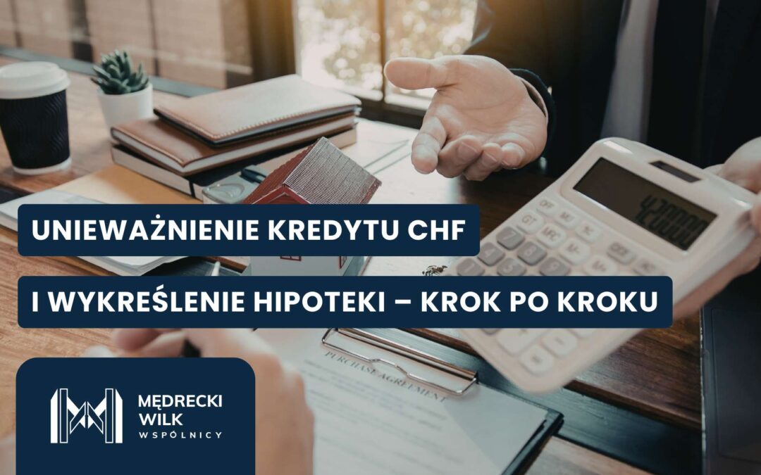 Unieważnienie kredytu CHF a wykreślenie hipoteki – jak to działa?