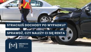 Zderzenie dwóch aut, pomoc poszkodowanemu, napis "Straciłeś dochody po wypadku? Sprawdź, czy należy Ci się renta"