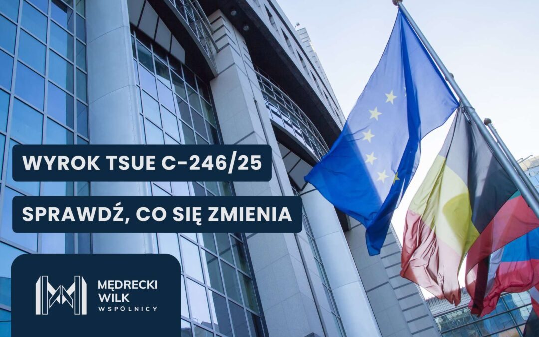Trybunał Sprawiedliwości Unii Europejskiej, napis na zdjęciu "Wyrok TSUE C-246/25 Sprawdź, co się zmienia"