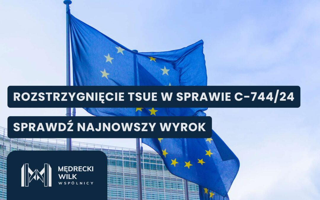 Flaga Unii Europejskiej, napis "rozstrzygnięcie TSUE w sprawie C-744/24, sprawdź najnowszy wyrok"