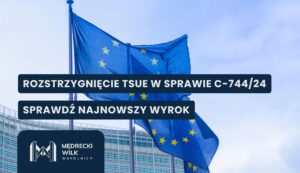 Flaga Unii Europejskiej, napis "rozstrzygnięcie TSUE w sprawie C-744/24, sprawdź najnowszy wyrok"