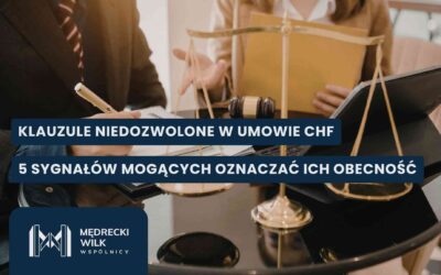 5 sygnałów, że Twoja umowa CHF może zawierać klauzule niedozwolone