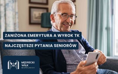 Najczęstsze pytania seniorów dotyczące wyroku TK i zaniżonych emerytur