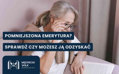Czy możesz odzyskać pomniejszoną emeryturę? Sprawdź, czy w Twoim przypadku ZUS nie popełnił błędu