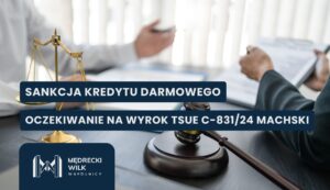 skd-wyrok-c-831-24 Baner informacyjny o sankcji kredytu darmowego i oczekiwanym wyroku TSUE, z młotkiem sędziowskim i wagami na pierwszym planie (tekst po polsku).
