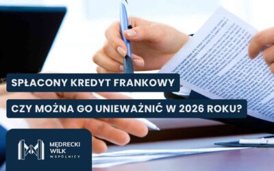 Spłacony kredyt frankowy a unieważnienie umowy w 2026