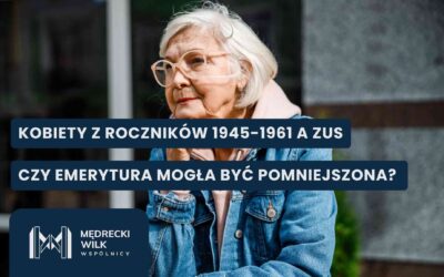 Kobiety z roczników 1954–1961 a ZUS – dlaczego emerytura powszechna była niższa i czy można walczyć o wyrównanie?