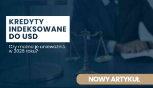 Kredyty indeksowane do USD — pytanie, czy można je unieważnić w 2026 roku? (hero banner with scales in background)