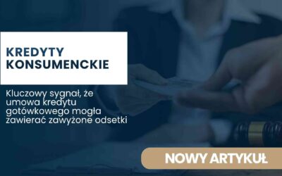 Kluczowy sygnał, że umowa kredytu gotówkowego mogła zawierać zawyżone odsetki