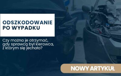 Odszkodowanie dla pasażera — czy można je otrzymać, gdy sprawcą był kierowca, z którym się jechało? 