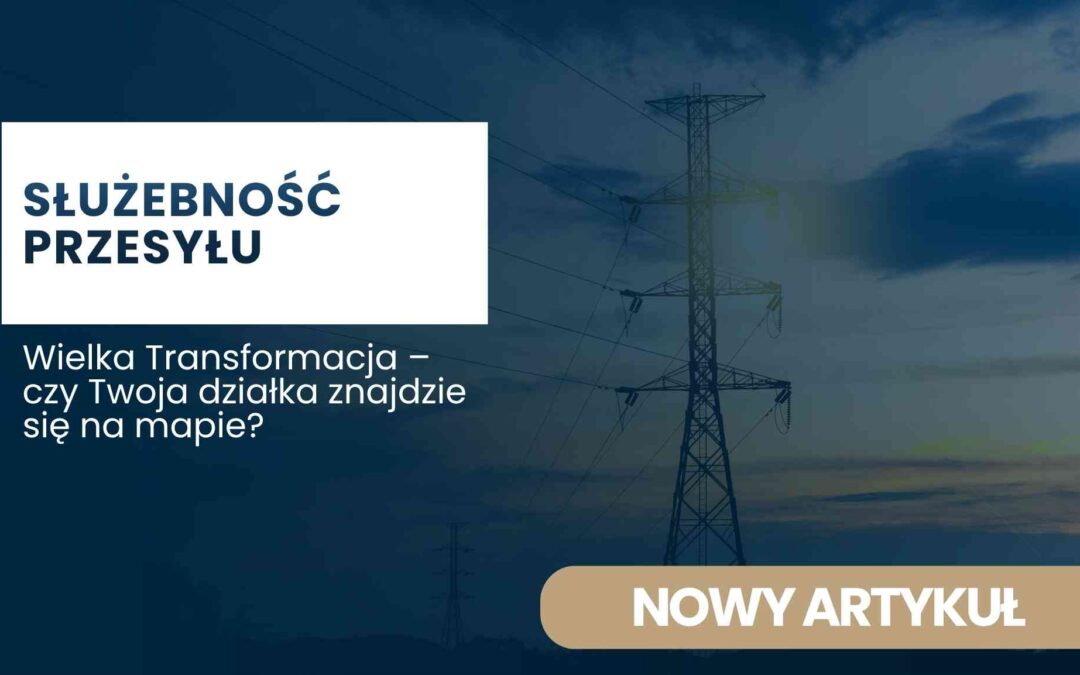 Grafika ilustrująca służebność przesyłu i linię elektroenergetyczną w kontekście programu Wielka Transformacja oraz wpływu inwestycji na właścicieli działek.