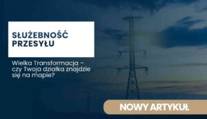 wielka-transformacja-sluzebnosc-przesylu Grafika ilustrująca służebność przesyłu i linię elektroenergetyczną w kontekście programu Wielka Transformacja oraz wpływu inwestycji na właścicieli działek.