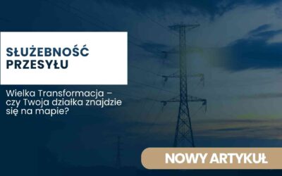 Wielka Transformacja – czy Twoja działka znajdzie się na mapie?