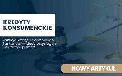 Sankcja kredytu darmowego Santander — kiedy przysługuje i jak złożyć pismo?