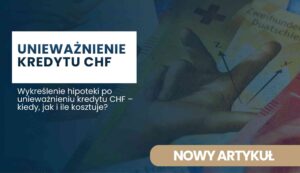 wykreslenie-hipoteki-po-uniewaznieniu-kredytu-chf Hero image announcing article: 'Unieważnienie kredytu CHF' over a dark blue gradient with banknotes in the background; subtitle mentions mortgage cancellation.