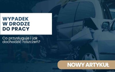 Odszkodowanie za wypadek w drodze do pracy – co przysługuje i jak dochodzić roszczeń?