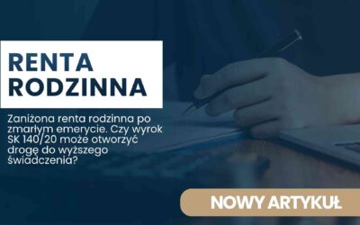 Zaniżona renta rodzinna po zmarłym emerycie. Czy wyrok SK 140/20 może otworzyć drogę do wyższego świadczenia?