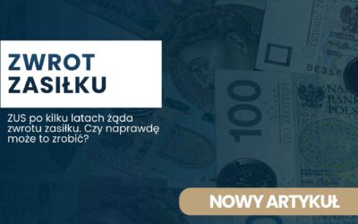 ZUS po kilku latach żąda zwrotu zasiłku. Czy naprawdę może to zrobić?