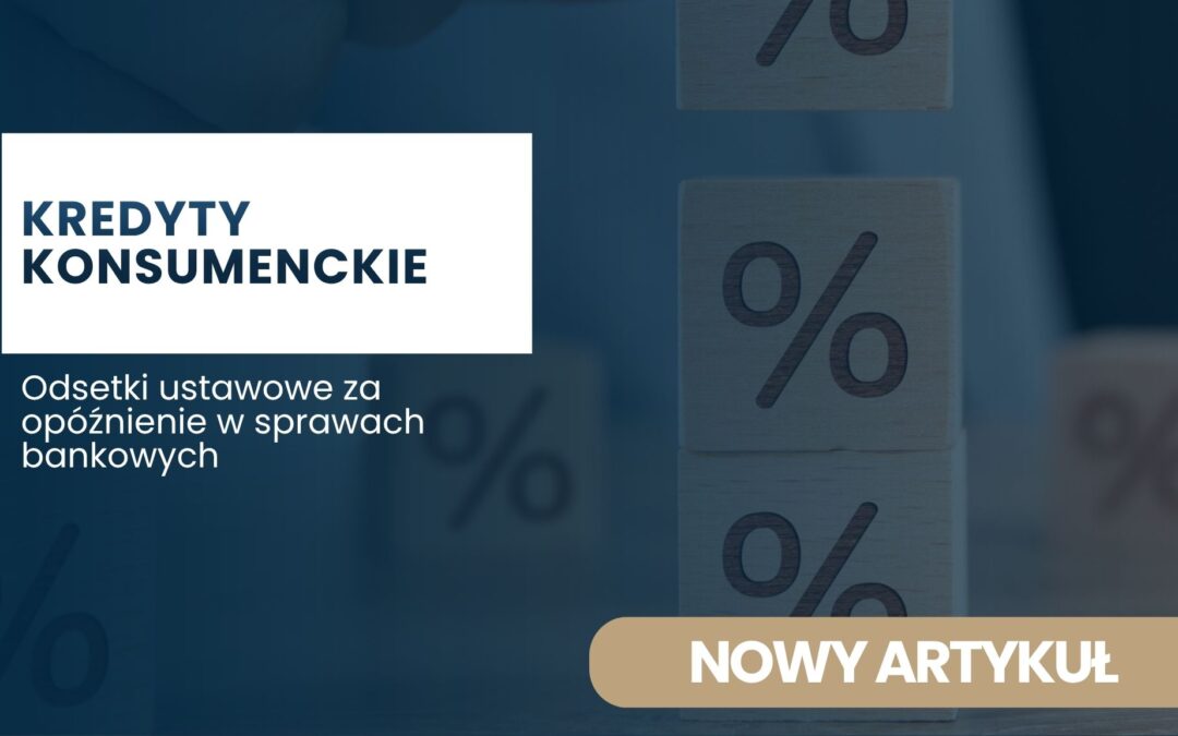 Kredyty konsumenckie: odsetki ustawowe za opóźnienie w sprawach bankowych – nowy artykuł (banner)