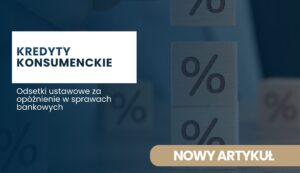 odsetki-ustawowe-za-opoznienie-w-sprawach-bankowych Kredyty konsumenckie: odsetki ustawowe za opóźnienie w sprawach bankowych – nowy artykuł (banner)