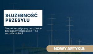 słup-energetyczny-bez-zgody-wlasciciela-a-odszkodowanie Banner image: white-text title 'SŁUŻEBNOŚĆ PRZESYŁU' on dark blue background with power-line poles; subtitle about easement on a property.