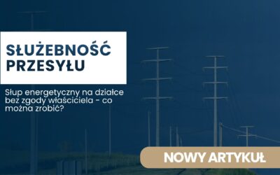 Słup energetyczny na działce bez zgody właściciela – co można zrobić?