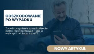 zadoscuczynienie-za-uszkodzenie-ciala Hero banner: Polish article about compensation after an accident, reads 'ODSZKODOWANIE PO WYPADKU' with a man looking at his phone on a blue-tinted background.