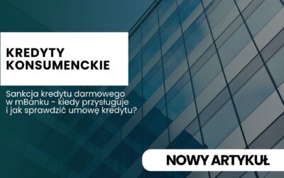 Sankcja kredytu darmowego w mBanku – kiedy przysługuje i jak sprawdzić umowę kredytu?