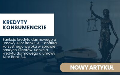 Sankcja kredytu darmowego a umowy Alior Bank S.A. – analiza korzystnego wyroku w sprawie naszych Klientów. Sankcja kredytu darmowego a umowy Alior Bank S.A.