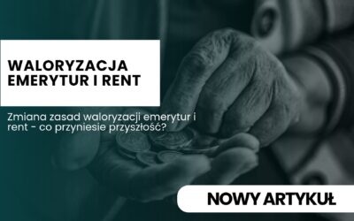 Zmiana zasad waloryzacji emerytur i rent – co przyniesie przyszłość?