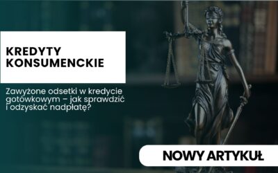 Zawyżone odsetki w kredycie gotówkowym – jak sprawdzić i czy można odzyskać nadpłatę?